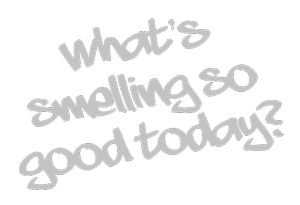 What's Smelling Good Today?